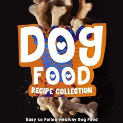 free read✔ Homemade Dog Food Recipe Collection: Easy to Follow Healthy Dog Food Recipes