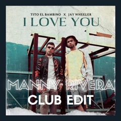 Tito El Bambino Ft. Jay Wheeler - I Love You (Manny Rivera Club Edit) DESCARGA GRATIS