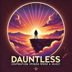 Dauntless - Inspirational Spoken Word & Music
