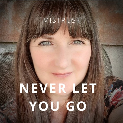 Never Let You Go (for Kathryn B)