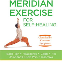 [Get] EPUB 💖 Meridian Exercise for Self Healing: Classified by Common Symptoms by  I