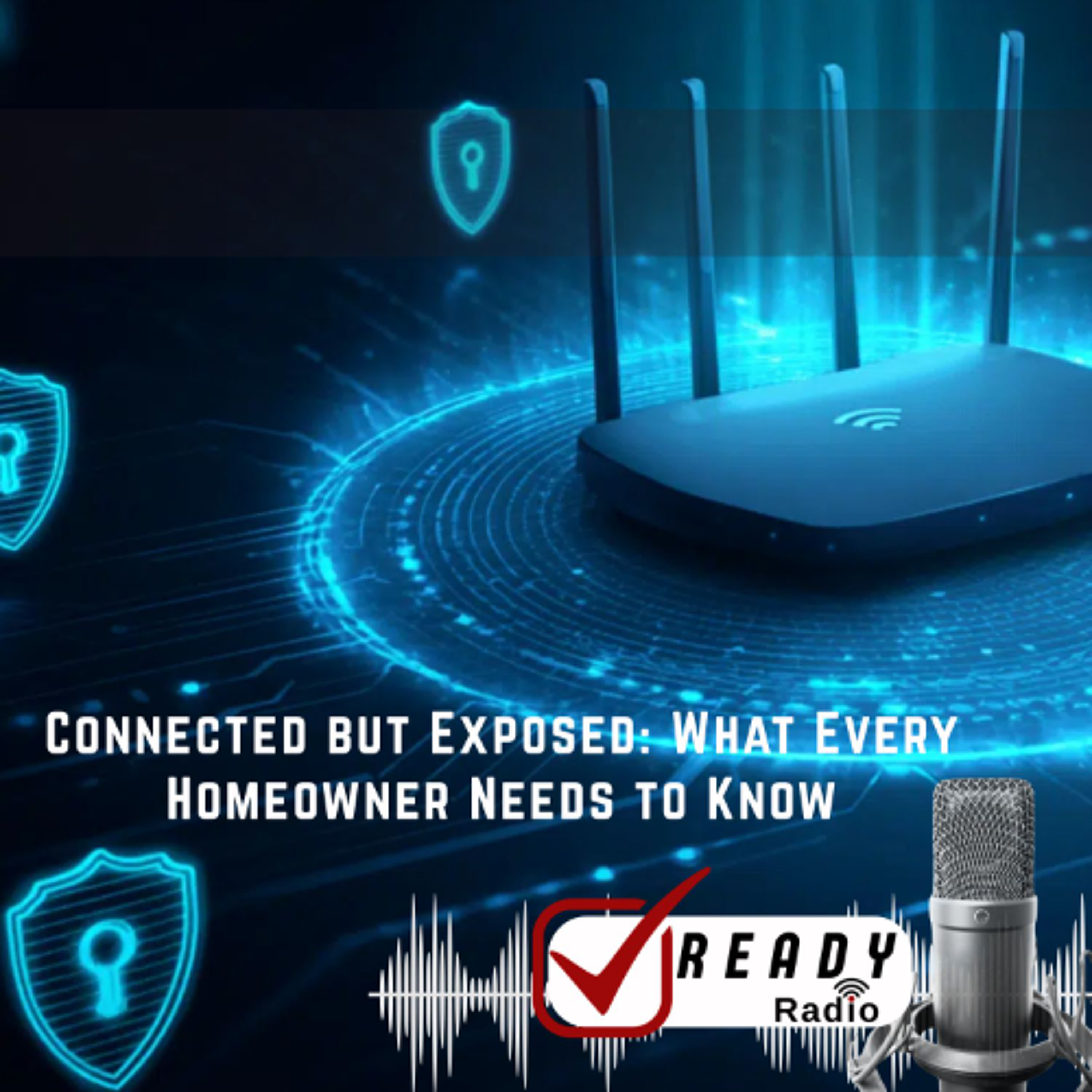 Connected but Exposed: What Every Homeowner Needs to Know.  (1-23-26) episode artwork