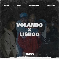 VOLANDO REMIX X LISBOA (NAXX MASHUP) - MORA, SECH & BAD BUNNY X QUEVEDO