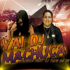 MC DRICA - VAI DJ MACHUCA {{ DJ YGOR DA VK }} FOODAAA