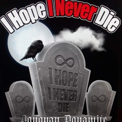 "I Hope I Never Die"