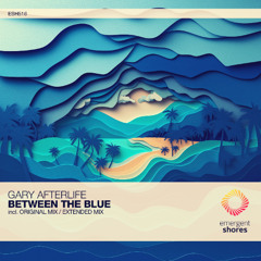 Gary Afterlife - Between the Blue [Original Mix] [ESH516]
