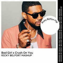Bad Girl x Crush On You (Ricky Belfort Mashup)