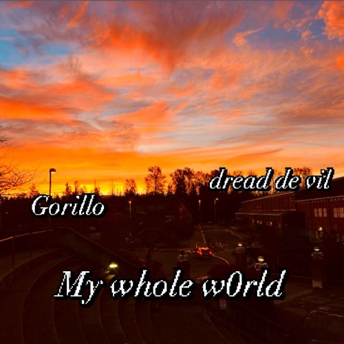 My whole w0rld (feat. Gorillo)