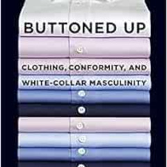 [Free] EPUB 🗂️ Buttoned Up: Clothing, Conformity, and White-Collar Masculinity by Er