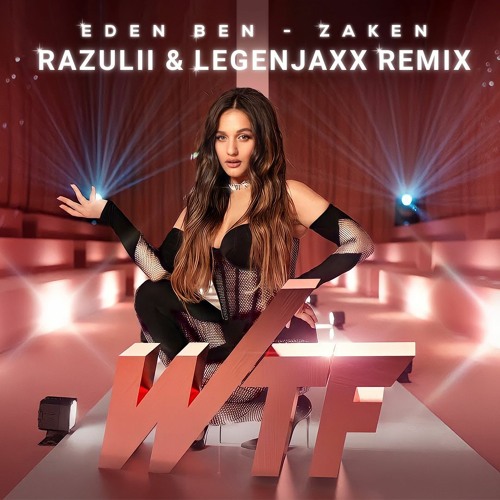 עדן בן זקן | Eden Ben Zaken - WTF (RAZULII & Legenjaxx Extended Remix)[Free Download]