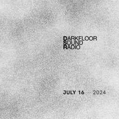 Darkfloor Sound Radio - July 16, 2024