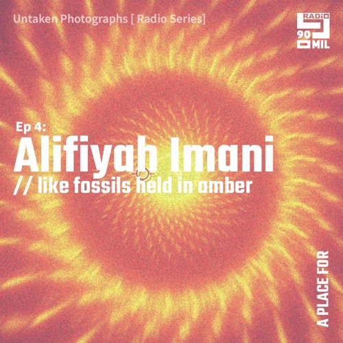 Untaken Photographs: EP4. Alifiyah Imani - Like fossils held in amber.