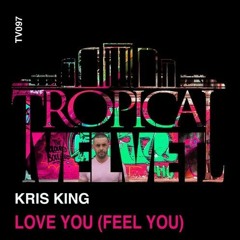 KRIS KING - LOVE YOU (FEEL YOU) CLIP