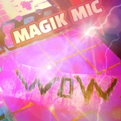 MAGIK MIC - WOW