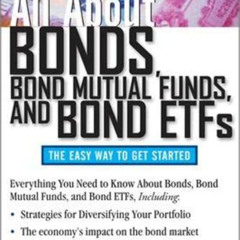 Read PDF 💞 All About Bonds, Bond Mutual Funds, and Bond ETFs, 3rd Edition (All About