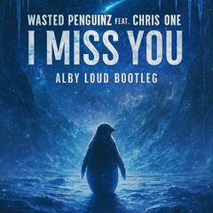 PREMIERE: Wasted Penguinz - I Miss You (Alby Loud Bootleg) [FREE DOWNLOAD] 🐧