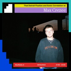 'That Detroit fixation and Sonic Correlation' w/ Kries & Max Crezee / 26-02-2022