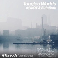 Tangled Worlds W/ MOY & BufoBufo (Broadcast @ Threads Radio 09–Nov-20)