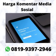 Harga Komentar Media Sosial TERBAIK, WA 0819-9397-2946