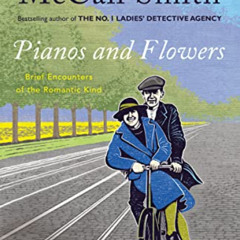 VIEW EBOOK 💌 Pianos and Flowers: Brief Encounters of the Romantic Kind by  Alexander