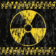 XLS - Destruction (Element 92 Remix) [FREE DOWNLOAD]