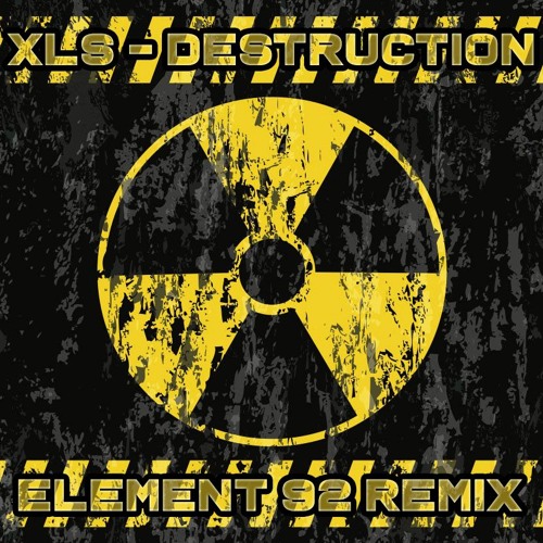XLS - Destruction (Element 92 Remix) [FREE DOWNLOAD]