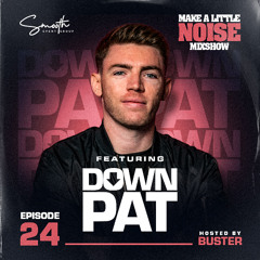 Make A Little Noise Pod Episode 24 - DOWN PAT