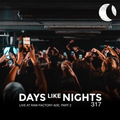 DAYS like NIGHTS 317 - Live at RAW Factory ADE, Part 2