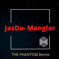 JasDa - Manglar - THE PHANTOM (CR) remix