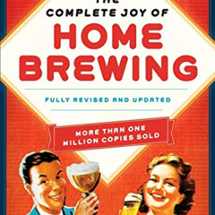 [Access] EBOOK 💖 The Complete Joy of Homebrewing Fourth Edition: Fully Revised and U