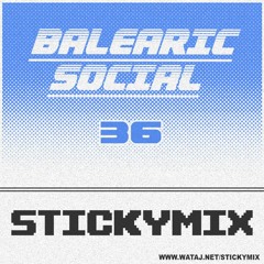 Stickymix 36 - Balearic Social