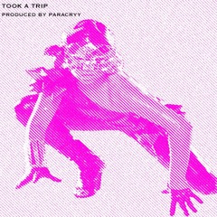 Took A Trip [p* paracryy]