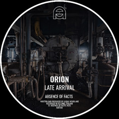 Orion - Late Arrival [Absence Of Facts]