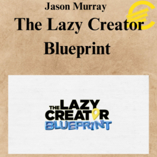 [CoursesBetter.com] Jason Murray - The Lazy Creator Blueprint