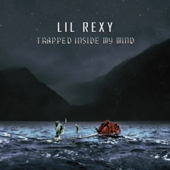 Lil Rexy - Trapped Inside My Mind (Prod By. HXRXKILLER)