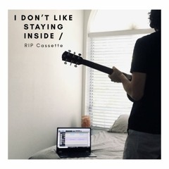 I Don't Like Staying Inside