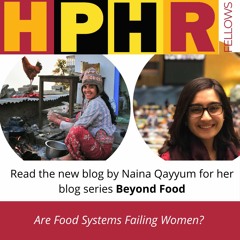 HPHR Fellow, Naina Qayyum, discusses women and food systems