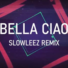 Bella Ciao (SLOWLEEZ  Remix)
