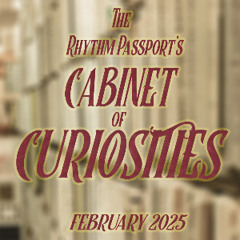 The Rhythm Passport’s Cabinet of Curiosities - February 2025