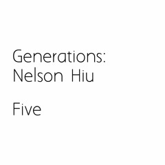 Generations : Nelson Hiu : Five