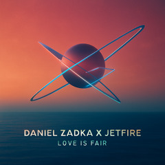 Daniel Zadka X JETFIRE- Love Is Fair - Radio Mix