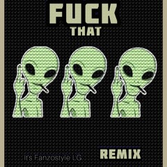 Fuck That (remix)