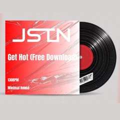 JSTN - Get Hot (FREE DOWNLOAD)