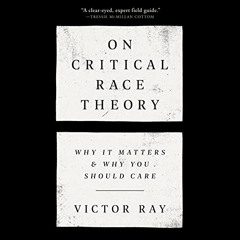 Read EPUB 💗 On Critical Race Theory: Why It Matters & Why You Should Care by  Victor