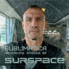 Surspace - Sublimatica Radioshow. Episode 33 (Progressive, organic, deep house)