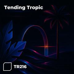 TR216 - Tending Tropic