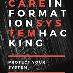 Access PDF 📙 Healthcare Information System Hacking: Protect Your System by  David Ka