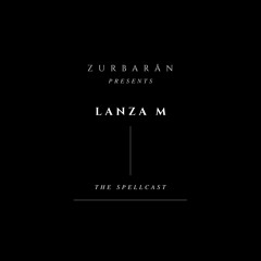 Zurbarån presents - Lanza M - The Spellcast