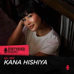 Dirtybird Radio 464 - Kana Hishiya