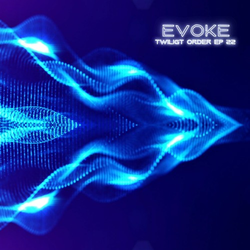 EVOKE - TWILIGHT ORDER EP 22